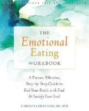 Libro in inglese The Emotional Eating Workbook: A Proven-Effective, Step-by-Step Guide to End Your Battle with Food and Satisfy Your Soul Carolyn Coker Ross