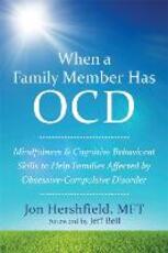Libro in inglese When a Family Member Has OCD: Mindfulness and Cognitive Behavioral Skills to Help Families Affected by Obsessive-Compulsive Disorder Jon Hershfield