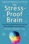 Libro in inglese The Stress-Proof Brain: Master Your Emotional Response to Stress Using Mindfulness and Neuroplasticity Melanie Greenberg