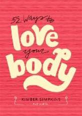 Libro in inglese Fifty-Two Ways to Love Your Body Kimber Simpkins