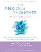 Libro in inglese The Anxious Thoughts Workbook: Skills to Overcome the Unwanted Intrusive Thoughts that Drive Anxiety, Obsessions, and Depression David A. Clark