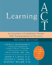 Libro in inglese Learning ACT, 2nd Edition: An Acceptance and Commitment Therapy Skills-Training Manual for Therapists Jason B. Luoma Steven C. Hayes Robyn D. Walser