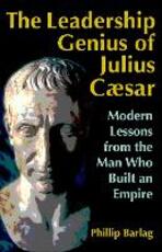 Libro in inglese The Leadership Genius of Julius Caesar: Modern Lessons from the Man Who Built an Empire Barlag