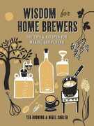 Libro in inglese Wisdom for Home Brewers: 500 Tips & Recipes for Making Great Beer Ted Bruning Nigel Sadler