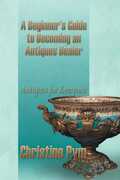 Libro in inglese A Beginner's Guide to Becoming an Antiques Dealer: Antiques for Everyone Christine Pym