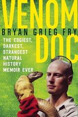 Libro in inglese Venom Doc: The Edgiest, Darkest, Strangest Natural History Memoir Ever Bryan Grieg Fry
