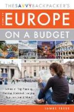 Libro in inglese The Savvy Backpacker's Guide to Europe on a Budget: Advice on Trip Planning, Packing, Hostels & Lodging, Transportation & More! James Feess