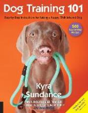 Libro in inglese Dog Training 101: Step-by-Step Instructions for raising a happy well-behaved dog Kyra Sundance