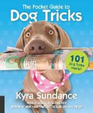 Libro in inglese The Pocket Guide to Dog Tricks: 101 Activities to Engage, Challenge, and Bond with Your Dog Kyra Sundance