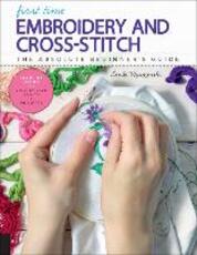 Libro in inglese First Time Embroidery and Cross-Stitch: The Absolute Beginner's Guide - Learn By Doing * Step-by-Step Basics + Projects Linda Wyszynski