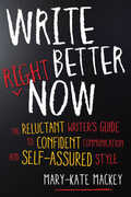 Libro in inglese Write Better Right Now: The Reluctant Writer's Guide to Confident Communication and Self-Assured Style Mary-Kate Mackey
