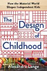 Libro in inglese The Design of Childhood: How the Material World Shapes Independent Kids Alexandra Lange
