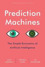 Libro in inglese Prediction Machines: The Simple Economics of Artificial Intelligence A. Agrawal Joshua Gans Avi Goldfarb