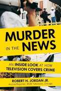 Libro in inglese Murder in the News: An Inside Look at How Television Covers Crime Robert H. Jordan