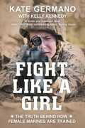 Libro in inglese Fight Like a Girl: The Truth Behind How Female Marines Are Trained Kate Germano Kelly Kennedy