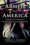 Libro in inglese Armed in America: A History of Gun Rights from Colonial Militias to Concealed Carry Patrick J. Charles