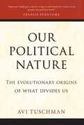 Libro in inglese Our Political Nature: The Evolutionary Origins of What Divides Us Avi Tuschman