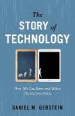 Libro in inglese The Story of Technology: How We Got Here and What the Future Holds Daniel M. Gerstein