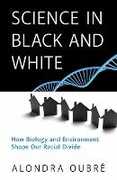 Libro in inglese Science in Black and White: How Biology and Environment Shape Our Racial Divide Alondra Oubre