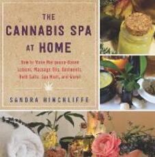 Libro in inglese The Cannabis Spa at Home: How to Make Marijuana-Infused Lotions, Massage Oils, Ointments, Bath Salts, Spa Nosh, and More Sandra Hinchliffe