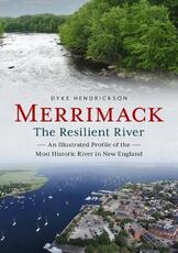 Libro in inglese Merrimack, the Resilient River: An Illustrated Profile of the Most Historic River in New England Dyke Hendrickson