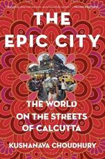 Libro in inglese The Epic City: The World on the Streets of Calcutta Kushanava Choudhury