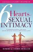Libro in inglese The Six Hearts of Sexual Intimacy: Understanding the Way Your Spouse Gives and Receives Love Bob Moeller Cheryl Moeller