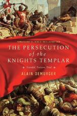 Libro in inglese The Persecution of the Knights Templar: Scandal, Torture, Trial Alain Demurger Teresa Lavender Fagan