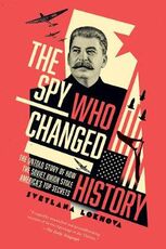 Libro in inglese The Spy Who Changed History: The Untold Story of How the Soviet Union Stole America's Top Secrets Svetlana Lokhova
