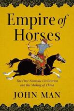 Libro in inglese Empire of Horses: The First Nomadic Civilization and the Making of China John Man