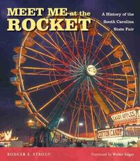 Libro in inglese Meet Me at the Rocket: A History of the South Carolina State Fair Rodger E. Stroup