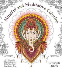 Libro in inglese Mindful and Meditative Coloring: 40+ Stunning Illustrations to Help You Find Your Inner Zen Geetanjali Behera