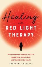 Libro in inglese Healing With Red Light Therapy: How Red and Near-Infrared Light Can Manage Pain, Combat Aging, and Transform Your Health Stephanie Hallett