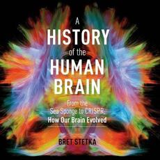 Libro in inglese A History of the Human Brain: From the Sea Sponge to Crispr, How Our Brain Evolved Bret Stetka