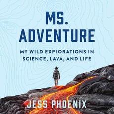 Libro in inglese Ms. Adventure: My Wild Explorations in Science, Lava, and Life Jess Phoenix