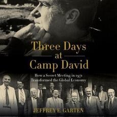 Libro in inglese Three Days at Camp David: How a Secret Meeting in 1971 Transformed the Global Economy Jeffrey E Garten