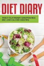 Libro in inglese Diet Diary: Track Your Weight Loss Progress (includes Calorie Counter) Speedy Publishing LLC
