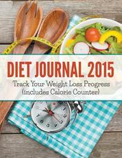 Libro in inglese Diet Journal 2015: Track Your Weight Loss Progress (includes Calorie Counter) Speedy Publishing LLC