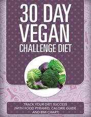 Libro in inglese 30 Day Vegan Challenge Diet: Track Your Diet Success (with Food Pyramid, Calorie Guide and BMI Chart) Speedy Publishing LLC