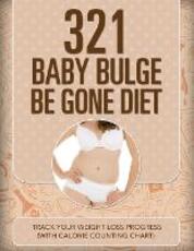 Libro in inglese 321 Baby Bulge Be Gone Diet: Track Your Weight Loss Progress (with Calorie Counting Chart) Speedy Publishing LLC