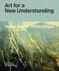 Libro in inglese Art for a New Understanding: Native Voices, 1950s to Now Mindy N. Besaw Candice Hopkins Manuela Well-Off-Man