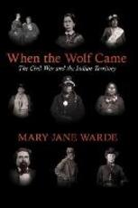 Libro in inglese When the Wolf Came: The Civil War and the Indian Territory Mary Jane Warde