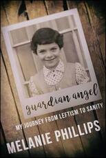 Libro in inglese Guardian Angel: My Journey from Leftism to Sanity Melanie Phillips