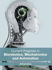 Libro in inglese Current Progress in Biorobotics, Mechatronics and Automation