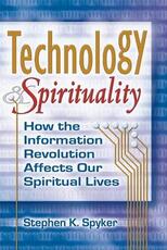 Libro in inglese Technology & Spirituality: How the Information Revolution Affects Our Spiritual Lives Stephen K. Spyker