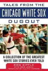 Libro in inglese Tales from the Chicago White Sox Dugout: A Collection of the Greatest White Sox Stories Ever Told Ron Kittle Bob Logan