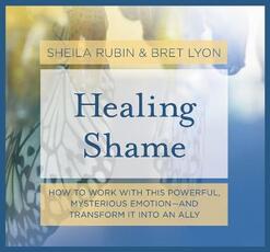 Libro in inglese Healing Shame: How to Work with This Powerful, Mysterious Emotion--And Transform It Into an Ally Bret Lyon Sheila Rubin