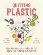 Libro in inglese Quitting Plastic: Easy and practical ways to cut down the plastic in your life Clara Williams Roldan Louise Williams