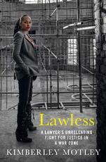 Libro in inglese Lawless: A lawyer's unrelenting fight for justice in a war zone Kimberley Motley