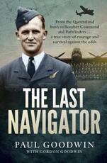 Libro in inglese The Last Navigator: From the Queensland bush to Bomber Command and Pathfinders . . . a true story of courage and survival against the odds Paul Goodwin Gordon Goodwin